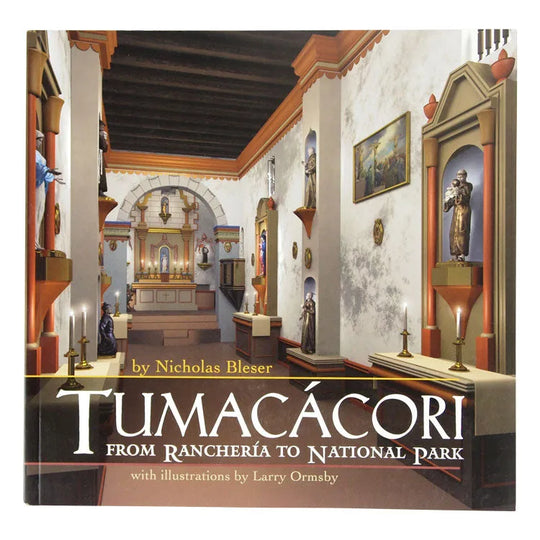 Front cover of Tumacacori: from Rancheria to National Park by Nicholas Bleser