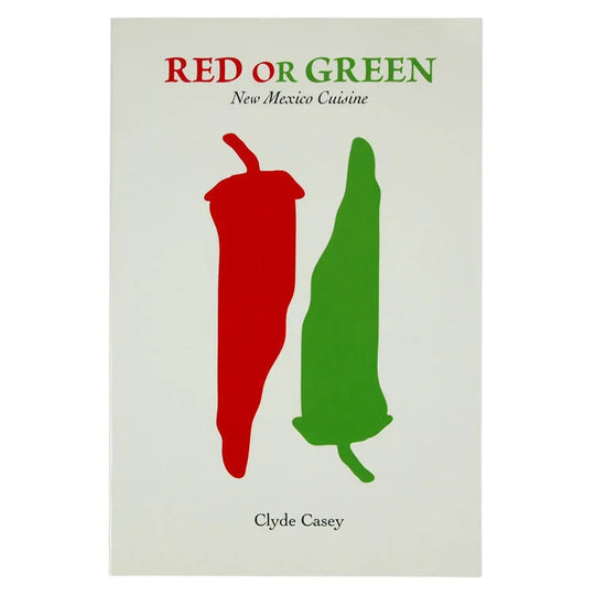 Red or Green: New Mexico Cuisine by Clyde Casey front cover