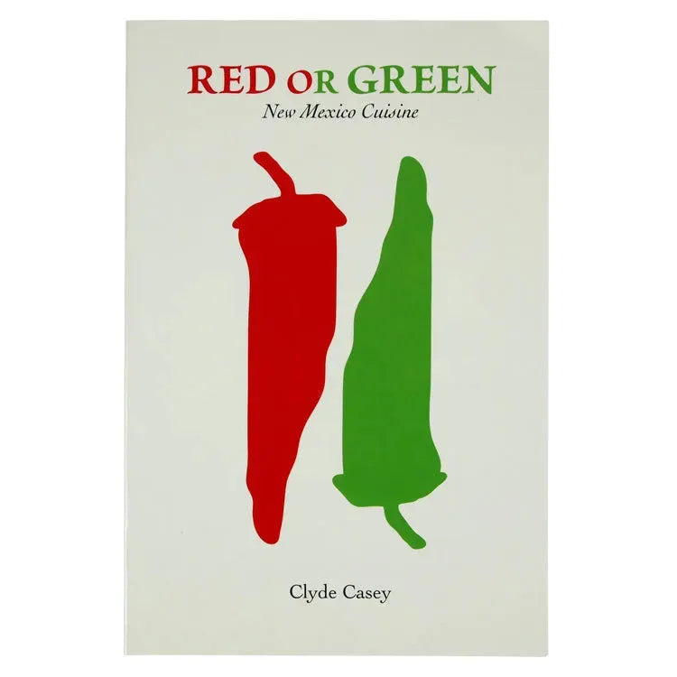 Red or Green: New Mexico Cuisine by Clyde Casey front cover