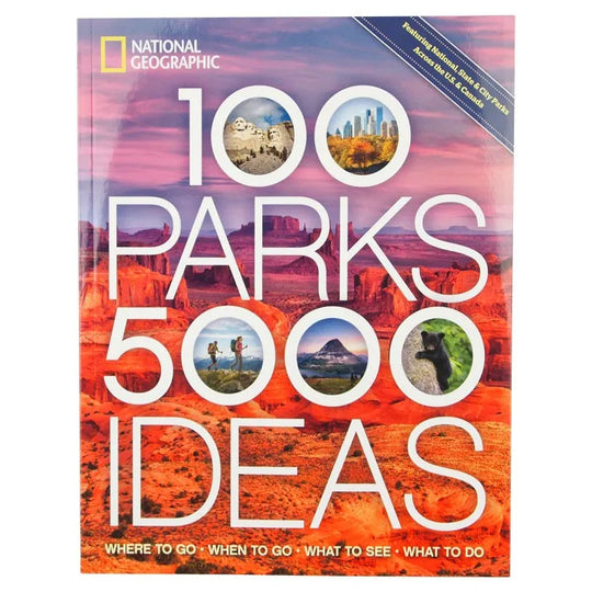 Front cover of National Geographic 100 Parks, 5,000 Ideas: Where to Go, When to Go, What to See, What to Do