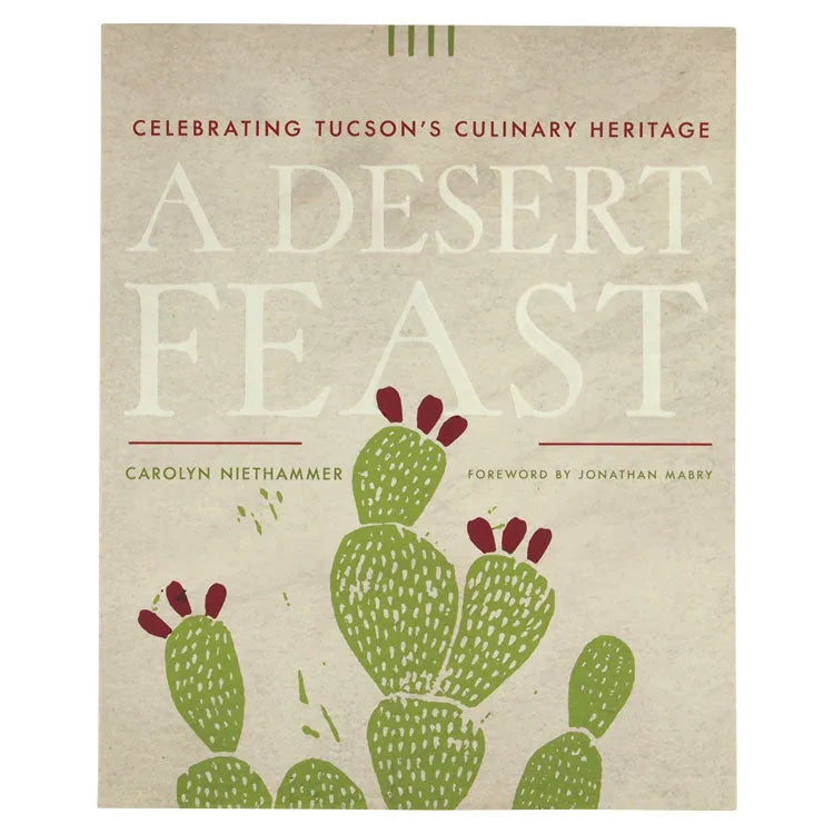Front cover of A Desert Feast: Celebrating Tucson's Culinary Heritage by Carolyn Neithammer